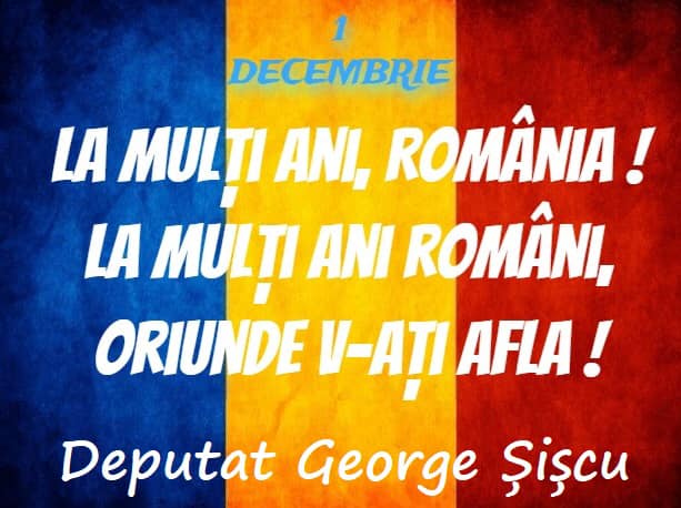 MESAJUL DEPUTATULUI GEORGE ȘIȘCU, DE ZIUA NAȚIONALĂ
