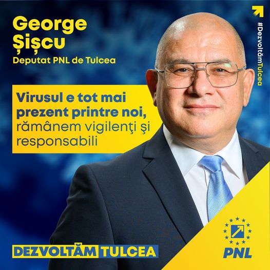 GEORGE ȘIȘCU, DEPUTAT PNL TULCEA: „Trebuie să rămânem vigilenţi şi responsabili!“