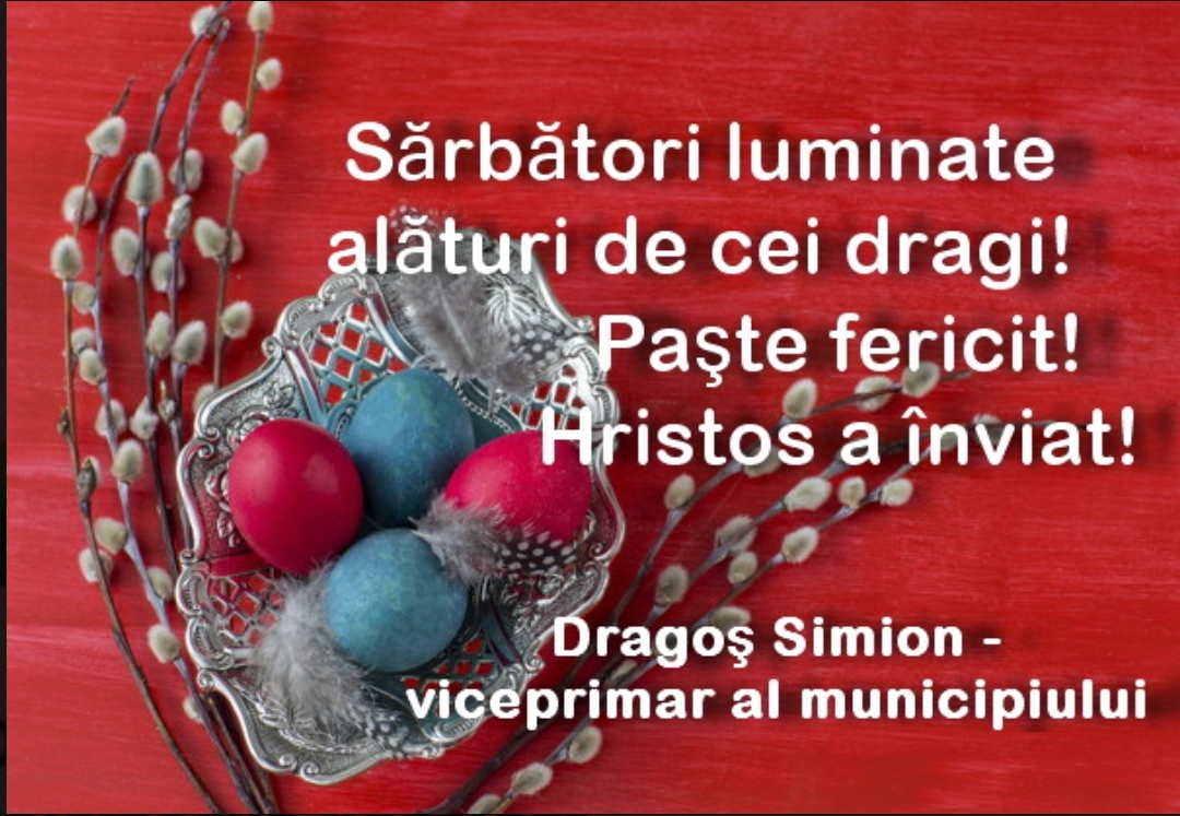 Viceprimarul Dragoș Simion vă urează un Paște fericit!