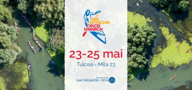 Maratonul Internațional de Canoe Ivan Patzaichin:  o competiție de anduranță în inima Deltei Dunării  23-25 mai / Tulcea – Mila 23