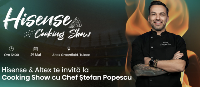Hisense Cooking Show ajunge la Tulcea – Spectacol culinar cu Chef Ștefan Popescu