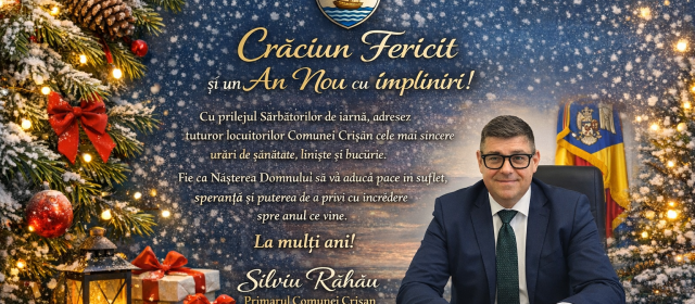 Primarul comunei Crișan, Silviu Rahău: ” Crăciun Fericit și un An Nou cu împliniri!”