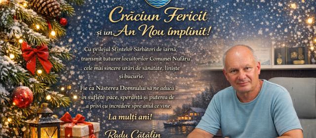 „Crăciun Fericit și un An Nou implinit” vă urmează Radu Cătălin, primarul comunei Nufăru