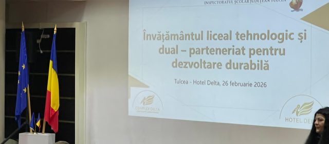 Învățământul liceal tehnologic și dual – parteneriat pentru dezvoltare durabilă la Tulcea