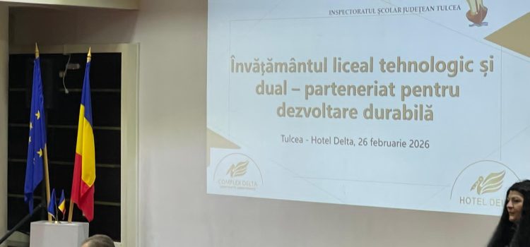 Învățământul liceal tehnologic și dual – parteneriat pentru dezvoltare durabilă la Tulcea